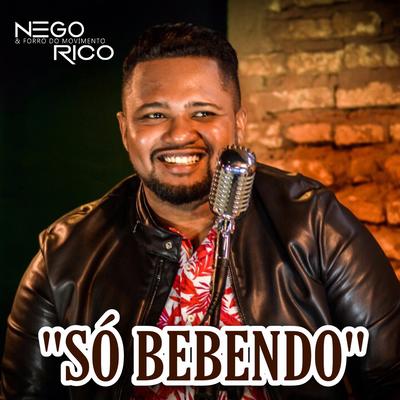 Só Bebendo By Nego Rico & Forró do Movimento's cover