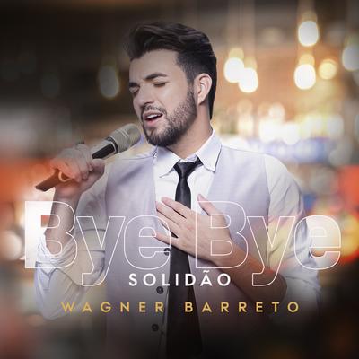 Bye Bye Solidão By Wagner Barreto's cover