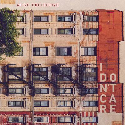 I Don't Care By 48th St. Collective's cover