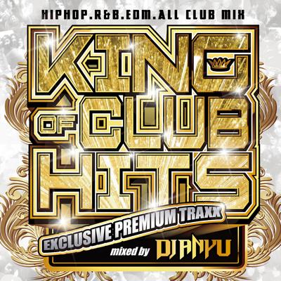 KING OF CLUB HITS -EXCLUSIVE PREMIUM MIXX- mixed by DJ ANYU's cover