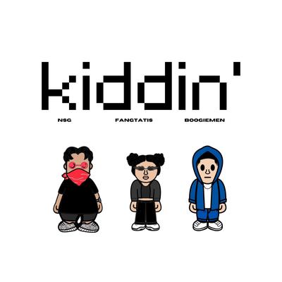 KIDDIN' By NSG, Fangtatis, Boogiemen's cover