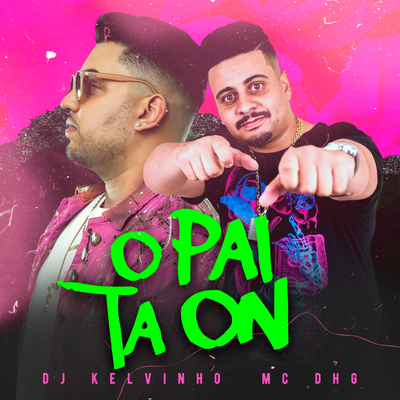 O Pai Tá On By Dj Kelvinho, Mc DHG's cover