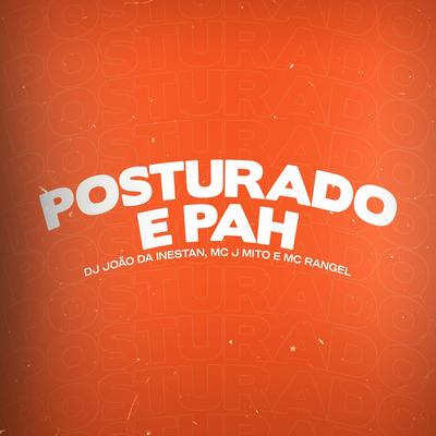 Posturado e Pah By Mc J Mito, DJ JOAO DA INESTAN, MC RANGEL's cover