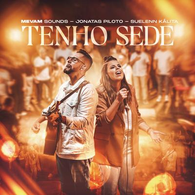 Tenho Sede By Jonatas Piloto, Suelenn Kálita, MEVAM sounds's cover