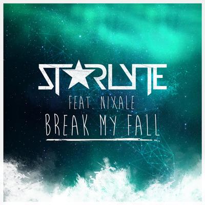 Break My Fall (feat. Nixale) By STARLYTE, Nixale's cover