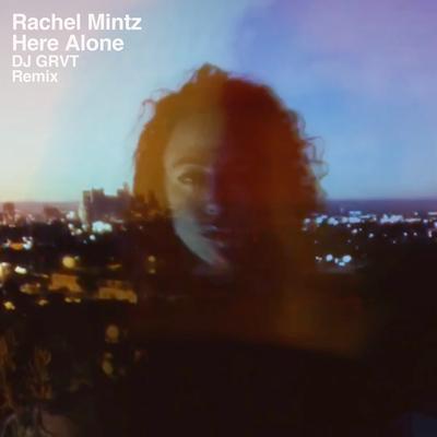 Here Alone (Remix) By Rachel Mintz, Dj Grvt's cover