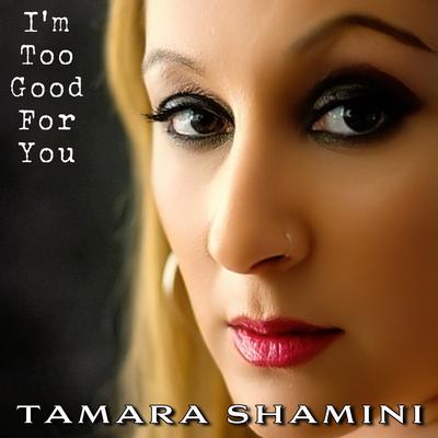 I'm Too Good for You By Tamara Shamini's cover