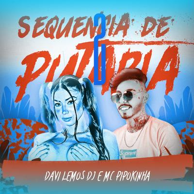 Sequencia de Putaria 2 - Davi Lemos DJ e Mc Pipokinha By Davi Lemos DJ, MC Pipokinha's cover