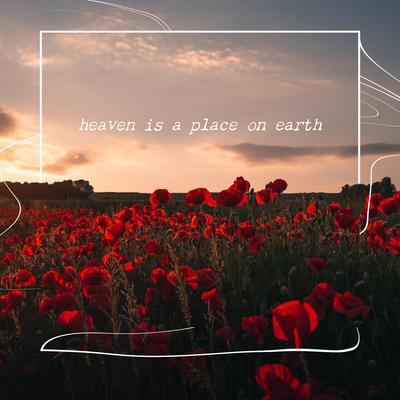 Heaven Is A Place on Earth By creamy, untrusted, 11:11 Music Group's cover