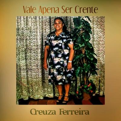 Vale Apena Ser Crente By Creuza Ferreira's cover