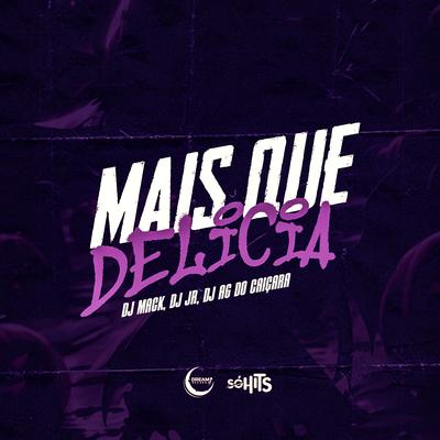 Mais Que Delicia By Dj Mack, DJ JR Oficial, Dj ag do caiçara's cover