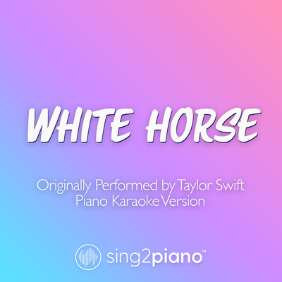 White Horse (v2) [Originally Performed by Taylor Swift] (Piano Karaoke Version) By Sing2Piano's cover