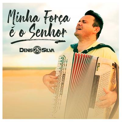 Minha Força É o Senhor By Denis Silva's cover