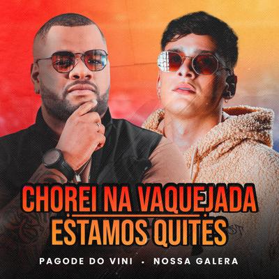 Chorei na Vaquejada / Estamos Quites (Ao vivo) By Pagode do Vini, Nossa Galera's cover