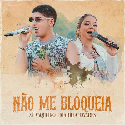 Não Me Bloqueia (Ao Vivo) By Zé Vaqueiro, Marília Tavares's cover