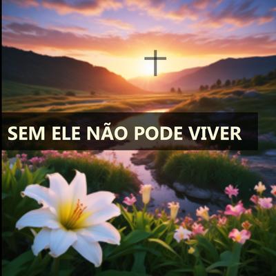 Sem Ele Não Pode Viver's cover