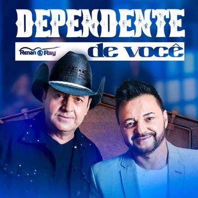 Dependente de Você By Renan e Ray's cover