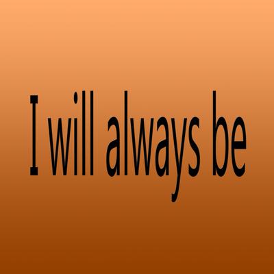 I Will Always Be's cover