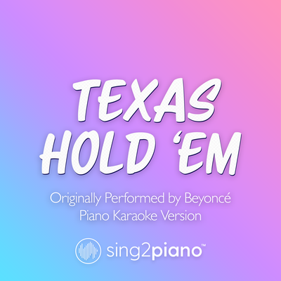 TEXAS HOLD 'EM (Originally Performed by Beyoncé) (Piano Karaoke Version) By Sing2Piano's cover