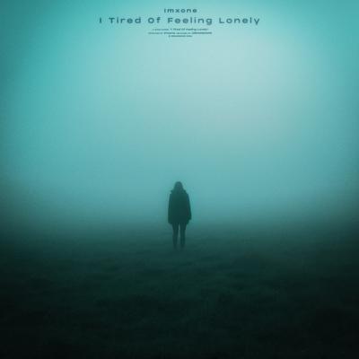 I Tired Of Feeling Lonely By Imxone's cover