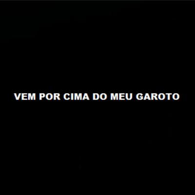 Vem por Cima do Meu Garoto By DJ Denilson o clínico's cover