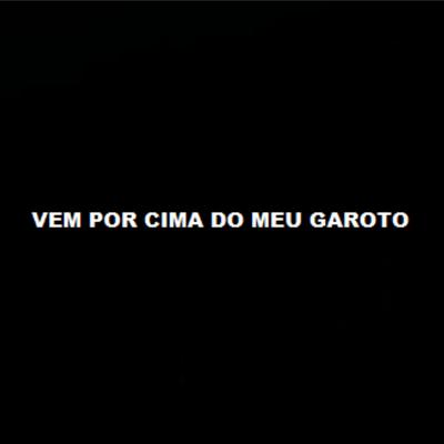 Vem por Cima do Meu Garoto's cover