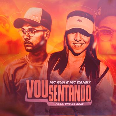 Vou Sentando By MC Guh, BNB No Beat, Mc Danny's cover