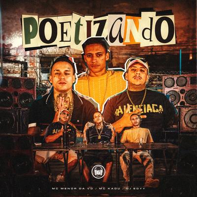 Poetizando By Mc Menor da VD, DJ Edyy, Mc Kadu's cover