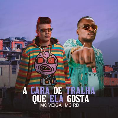 A cara de tralha que ela gosta By MC Veiga, MC PR, Mc RD's cover