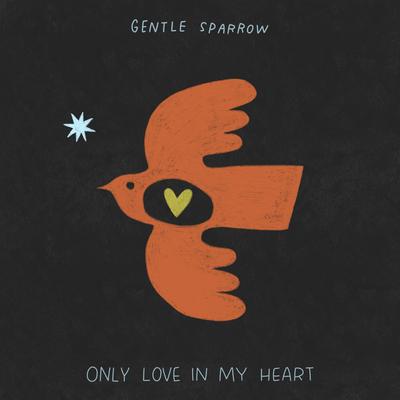 Only Love in My Heart By Gentle Sparrow's cover