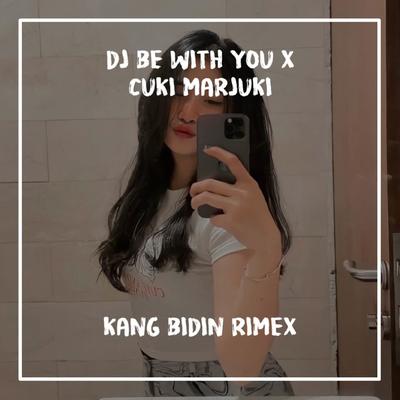 DJ Be With You x Cuki Marjuki By Kang Bidin's cover