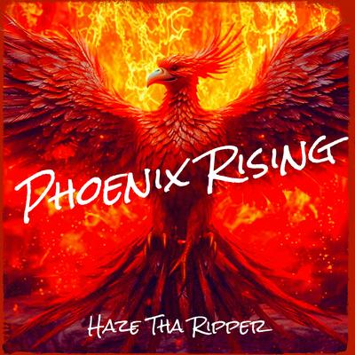 Phoenix Rising By Haze Tha Ripper's cover