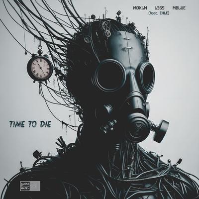 Time to Die By MØXLM, L3ss, Mblue, EHLE's cover