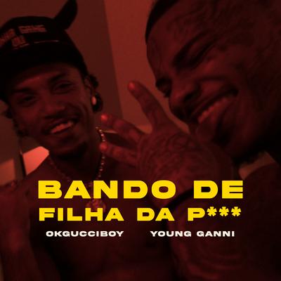 Bando De Filha Da Puta By OkGucciBoy, Young Ganni's cover