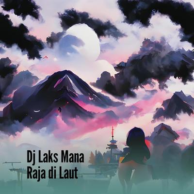 Dj Laks Mana Raja Di Laut's cover
