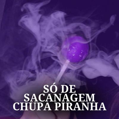 Só de Sacanagem - Chupa Piranha's cover
