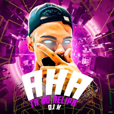 Aha Ta no Helipa (REMIX) (Remix) By DJ K, Mc 2k, Mc Topre's cover