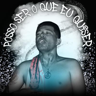 Posso Ser o Que Eu Quiser's cover