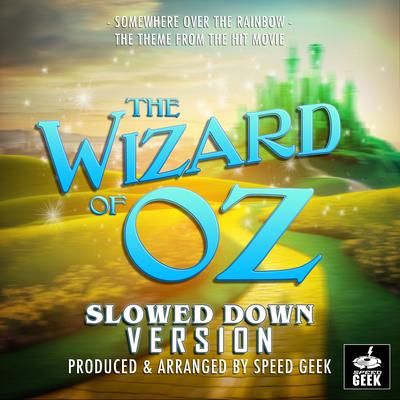 Somewhere Over The Rainbow (From "The Wizard Of Oz") (Slowed Down Version) By Speed Geek's cover