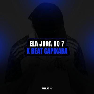 ELA JOGA NO 7 X BEAT CAPIXABA By DJ LC DO SP OFICIAL's cover