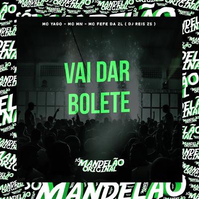 Vai Dar Bolete By Mc Yago, MC MN, MC Fefe Da ZL, DJ REIS ZS's cover