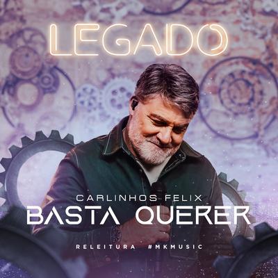Basta Querer (Legado) By Carlinhos Félix's cover
