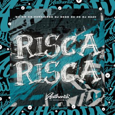Risca Risca (feat. Mc Gw, Os Hawaianos & DJ Daav) (feat. Mc Gw, Os Hawaianos & DJ Daav) By DJ Nego da ZO, Mc Gw, Os Hawaianos, DJ Daav's cover