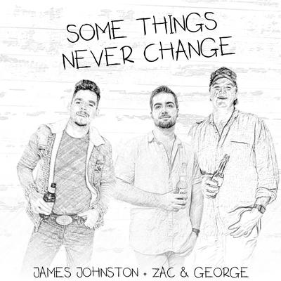 SOME THINGS NEVER CHANGE By Zac & George, James Johnston's cover