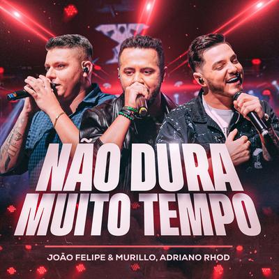 Não Dura Muito Tempo (Ao Vivo) By João Felipe e Murillo, Adriano Rhod's cover