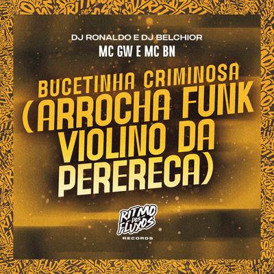 Bucetinha Criminosa (Arrocha Funk Violino da Perereca) By Mc Gw, MC BN, DJ Ronaldo, DJ Belchior's cover