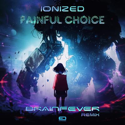 Painful Choice (Brainfever Remix) By Ionized, Brainfever's cover