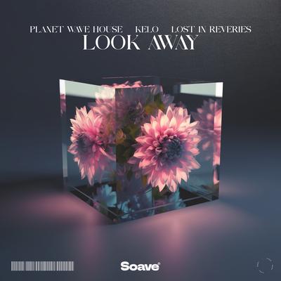 Look Away By Planet Wave House, Kelo, Lost In Reveries's cover