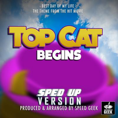 Best Day of My Life (From ''Top Cat Begins'') (Sped Up)'s cover