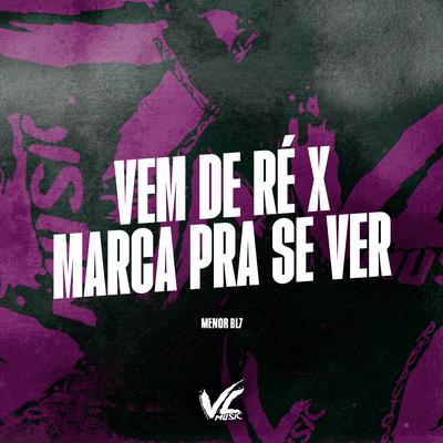 Vem de Ré X Marca pra Se Ver By MENOR BL7's cover